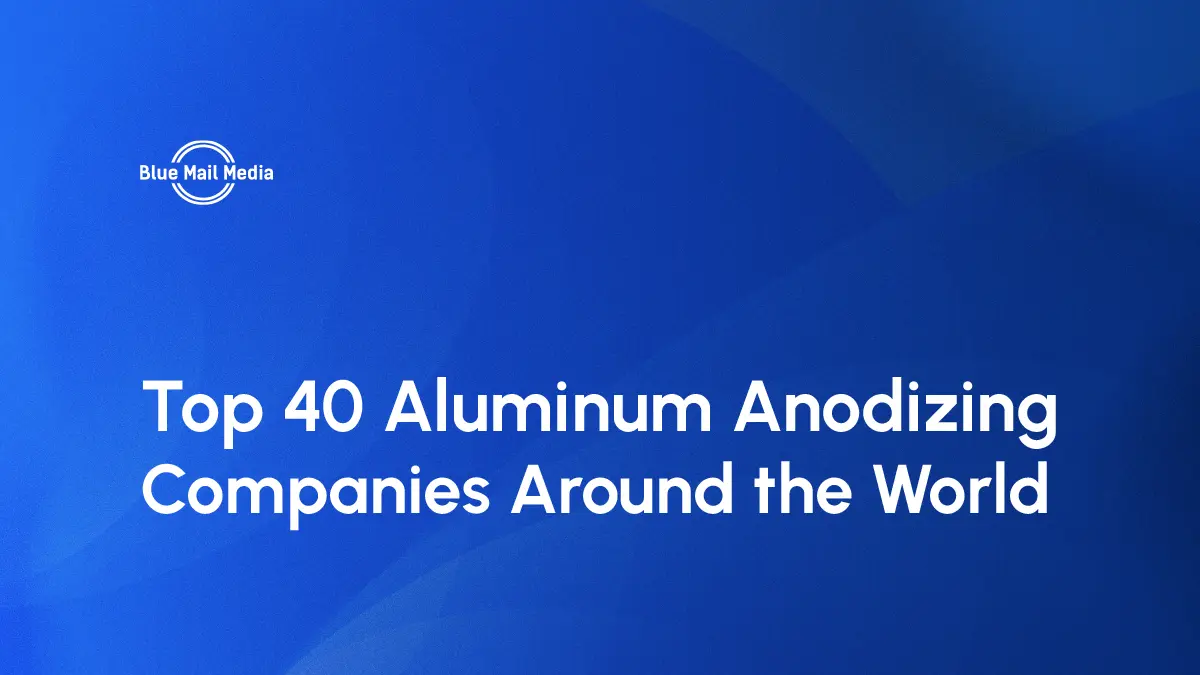 Top 40 Aluminum Anodizing Companies Around the World