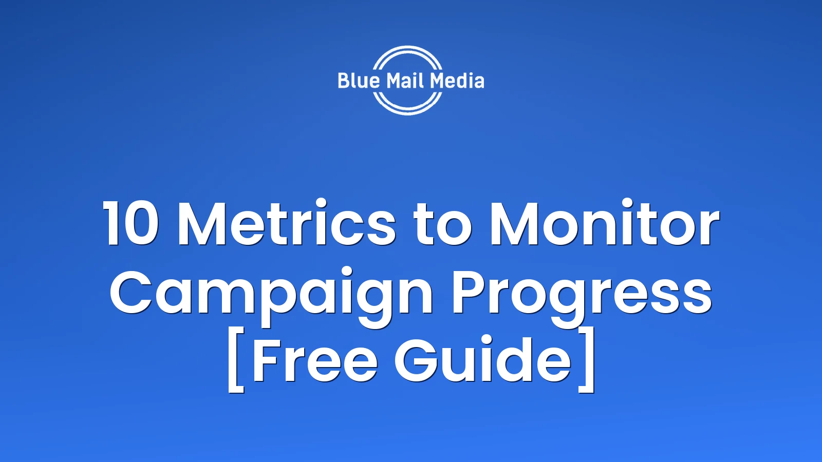 10 Metrics to Monitor Campaign Progress [Free Guide]