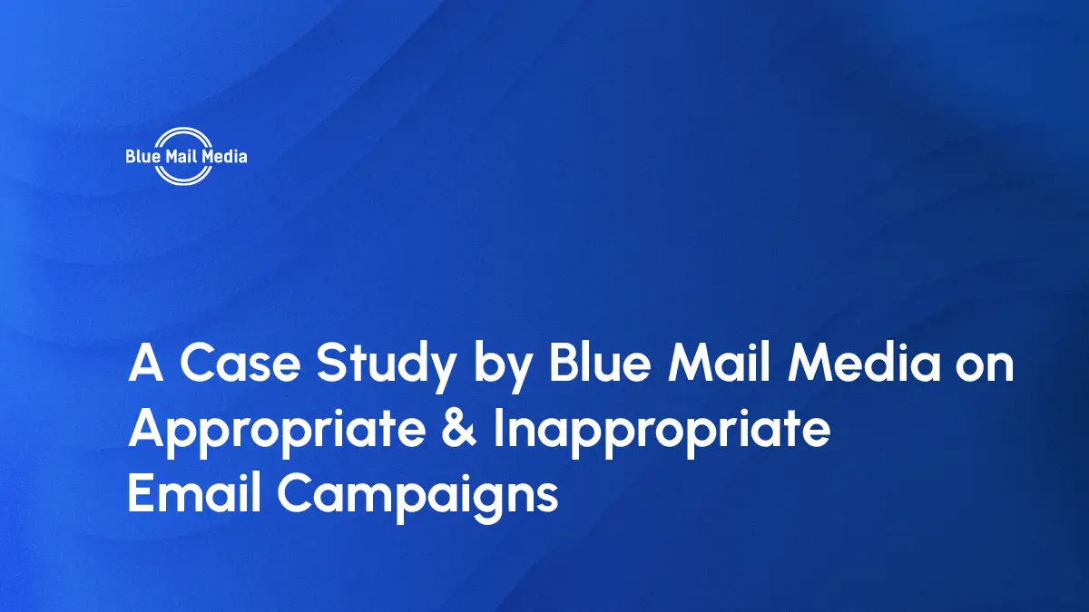 A Case Study by Blue Mail Media on Right & Unfitting Email Campaigns