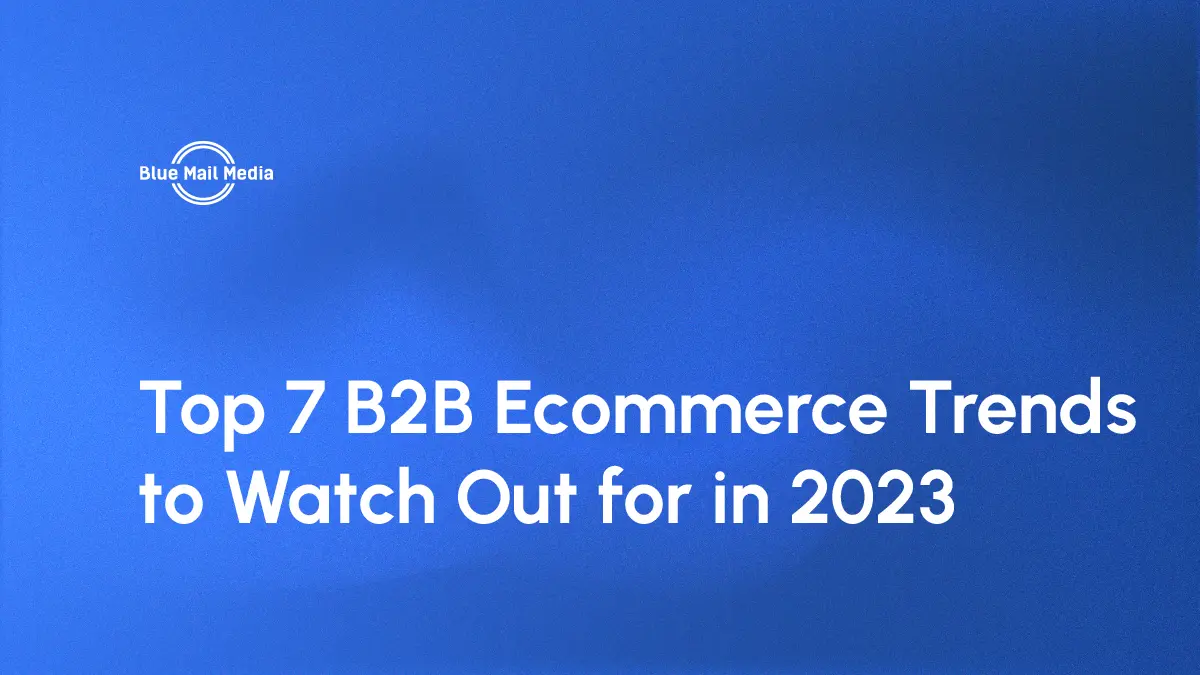 Top 7 B2B Ecommerce Trends to Watch Out for in 2023 [Infographic]