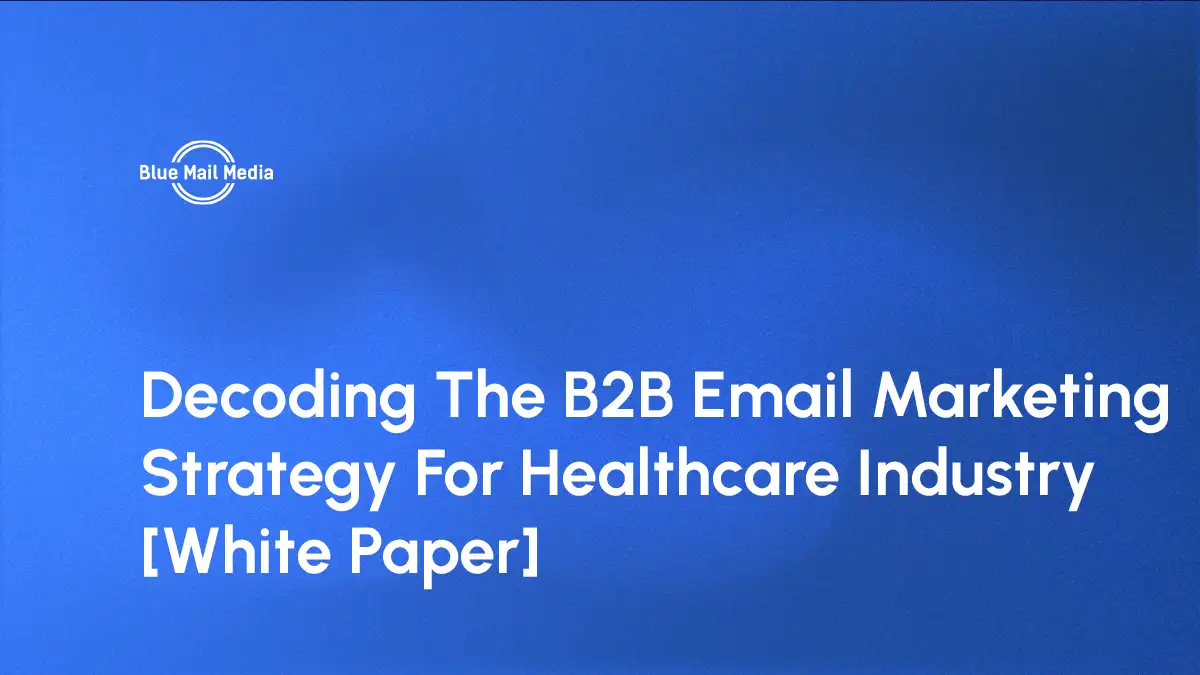 Decoding The B2B Email Marketing Strategy For Healthcare Industry [White Paper]