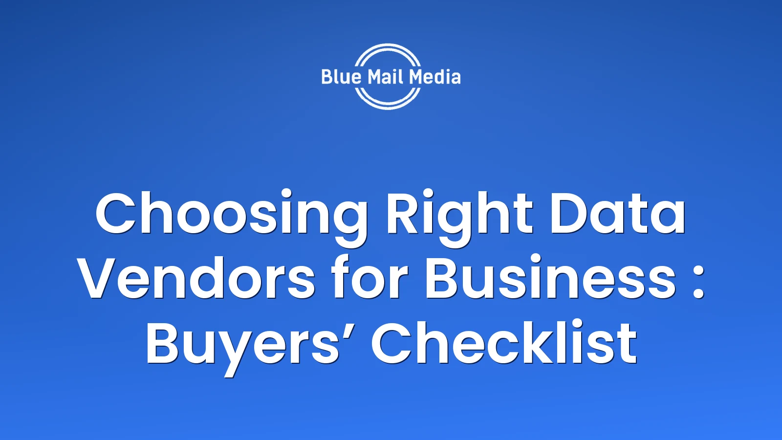 Choosing Right Data Vendors for Business : Buyers’ Checklist