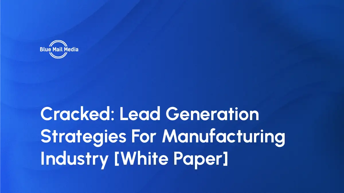 Cracked: Lead Generation Strategies For Manufacturing Industry [White Paper]