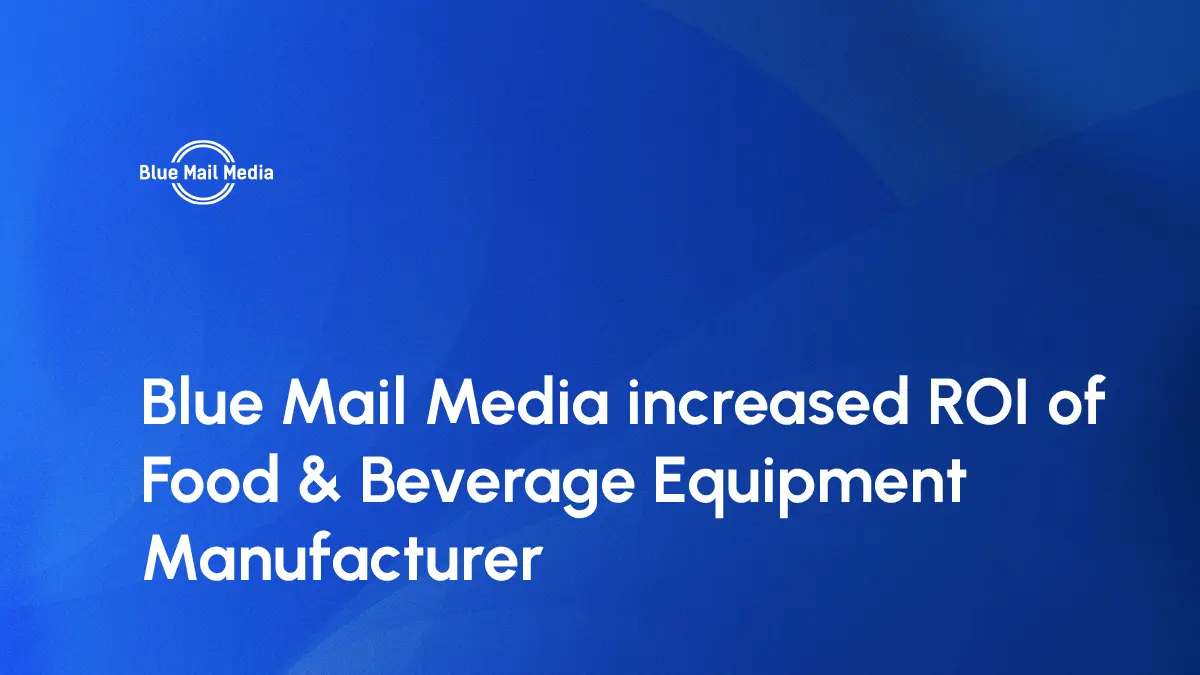 How BlueMailMedia’s email lists helped an F&B Equipment Manufacturer increase sales through better targeted marketing