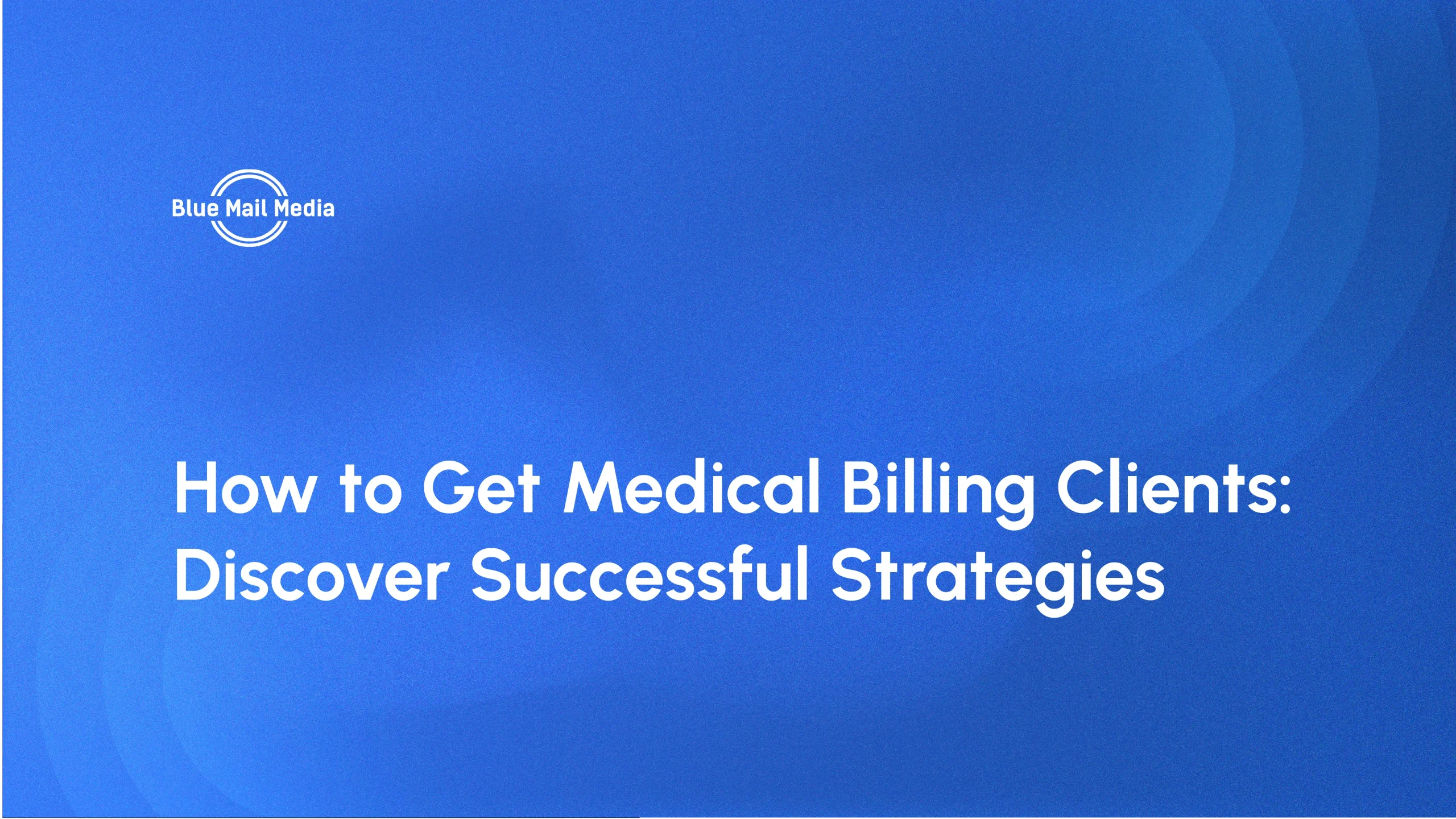 How to Get Medical Billing Clients: Discover Successful Strategies