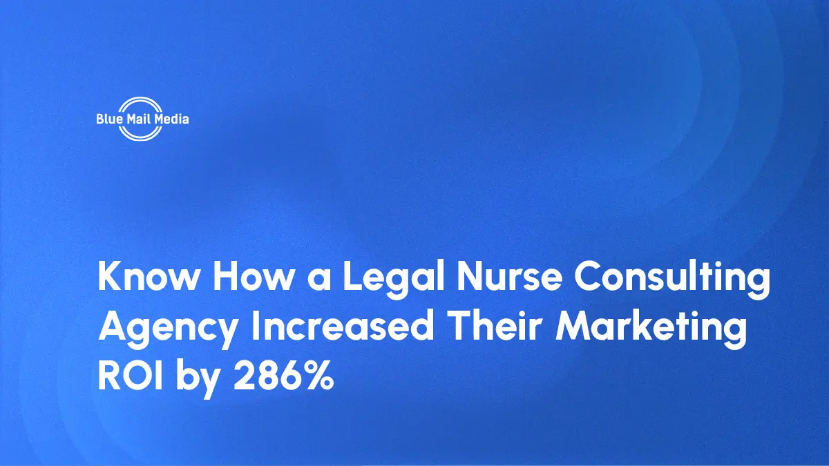 Know How a Legal Nurse Consulting Agency Increased Their Marketing ROI by 286%