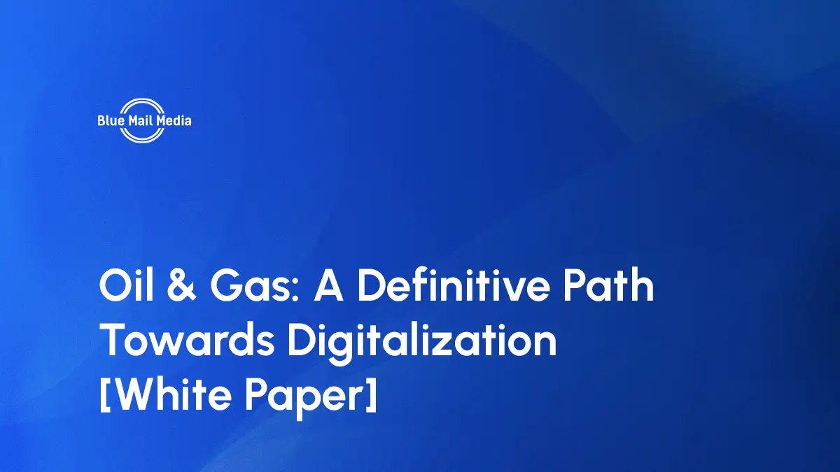 Oil & Gas: A Definitive Path Towards Digitalization [White Paper]
