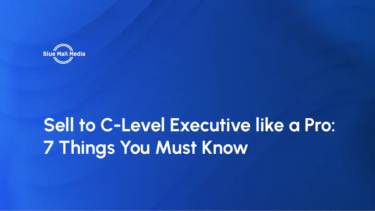 Sell to C-Level Executive like a Pro: 7 Things You Must Know