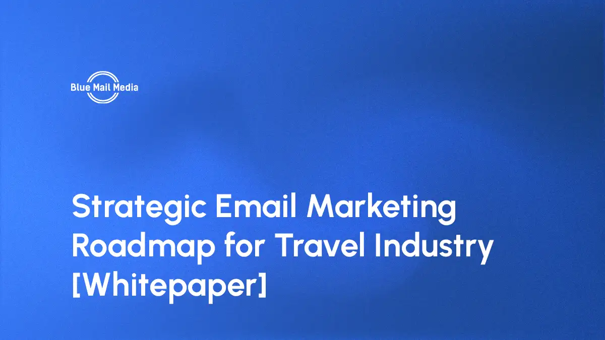 Strategic Email Marketing Roadmap for Travel Industry [Whitepaper]