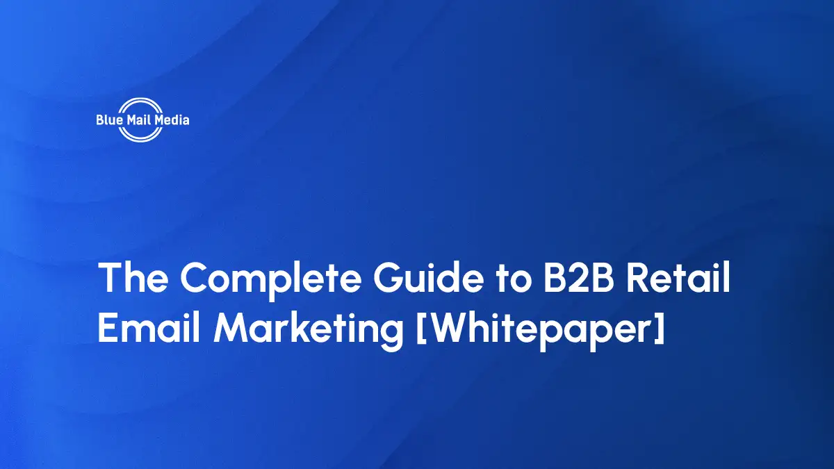 The Complete Guide to B2B Retail Email Marketing [Whitepaper]
