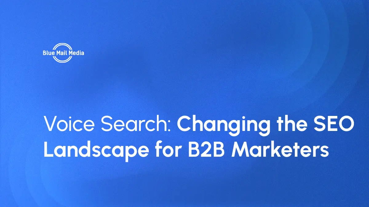 Voice Search: Changing the SEO Landscape for B2B Marketers